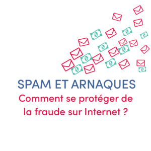 SPAM, ARNAQUES ET FRAUDE : Comment se protéger de la fraude sur Internet ?