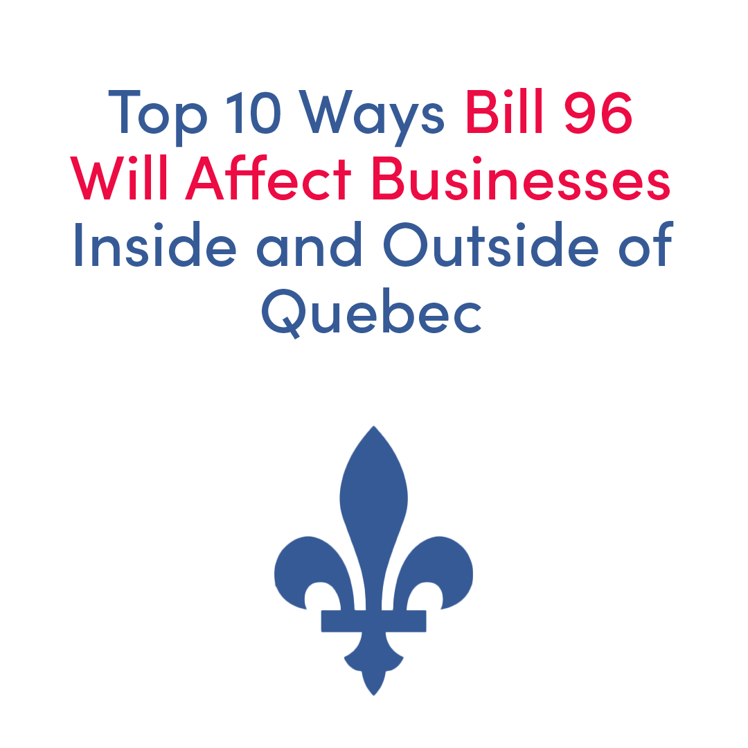 Top 10 Ways Bill 96 Will Affect Businesses Inside and Outside of Quebec. With a blue fleur de lys icon under the heading