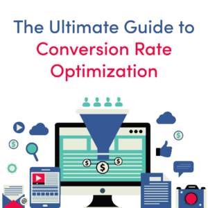 The Ultimate Guide to Conversion Rate Optimization (CRO)