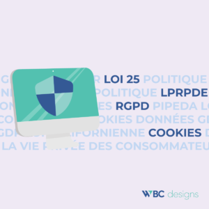 Un bouclier sur un écran d'ordinateur avec ces mots derrière : PIPEDA, Law 25, GDPR, cookies policy, privacy policy, California Consumer Privacy Act, California Privacy Rights Act.